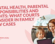 Mental Health, Parental Responsibilities and Rights: What Courts Consider in Family Law Cases